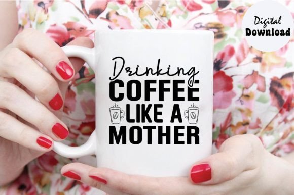 Drinking Coffee Like a Mother Svg