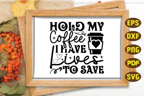 Hold My Coffee I Have Lives to Save Svg