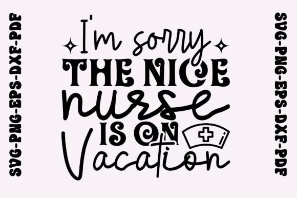 I'm Sorry the Nice Nurse is on Vacation